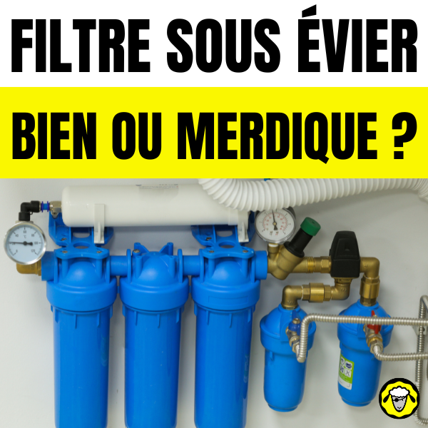 Système de filtre à eau sous évier avec texte provocateur "Filtre sous évier, bien ou merdique ?" sur fond jaune