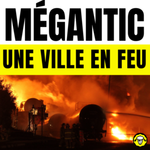 Catastrophe ferroviaire de Lac-Mégantic : des wagons-citernes en feu avec des pompiers au premier plan.
